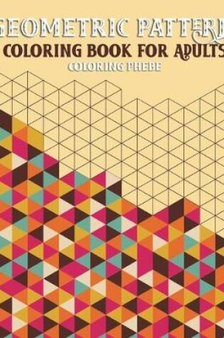 Cover of Geometric Pattern Coloring Book For Adults
