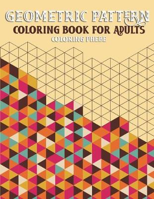 Book cover for Geometric Pattern Coloring Book For Adults