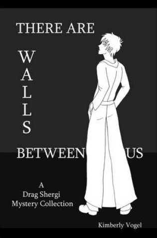 Cover of There Are Walls Between Us: A Drag Shergi Mystery Collection