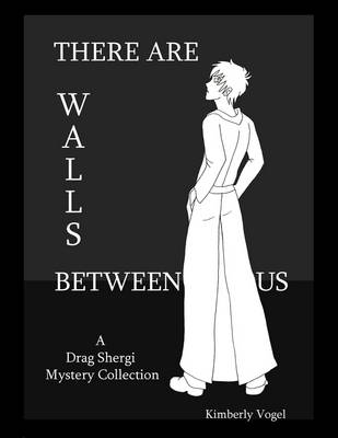 Book cover for There Are Walls Between Us: A Drag Shergi Mystery Collection