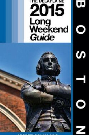 Cover of Boston - The Delaplaine 2015 Long Weekend Guide