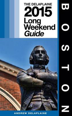 Book cover for Boston - The Delaplaine 2015 Long Weekend Guide