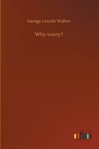 Cover of Why worry?