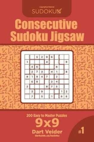 Cover of Consecutive Sudoku Jigsaw - 200 Easy to Master Puzzles 9x9 (Volume 1)