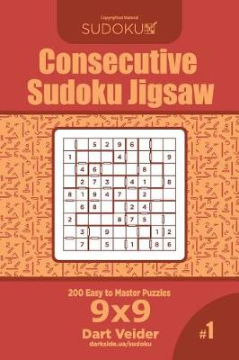 Cover of Consecutive Sudoku Jigsaw - 200 Easy to Master Puzzles 9x9 (Volume 1)