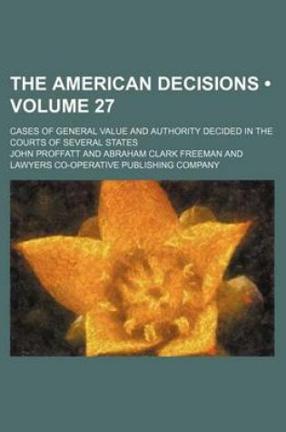 Cover of The American Decisions (Volume 27); Cases of General Value and Authority Decided in the Courts of Several States