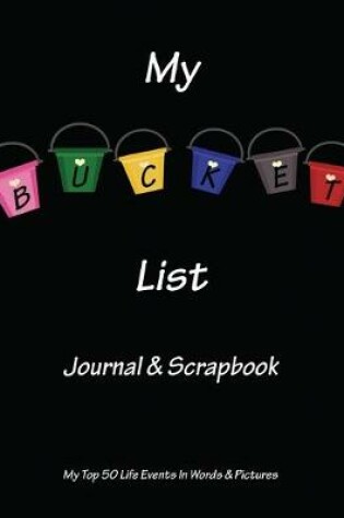 Cover of My Bucket List Journal & Scrapbook Top 50 Life Events In Words & Pictures