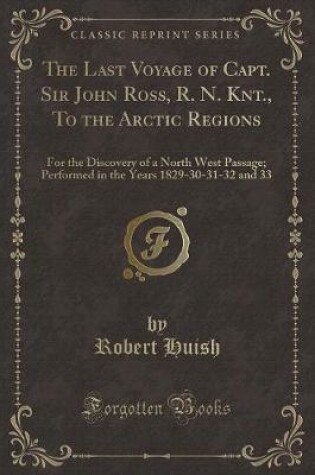 Cover of The Last Voyage of Capt. Sir John Ross, R. N. Knt., to the Arctic Regions