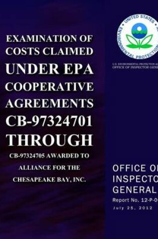 Cover of Examination of Costs Claimed Under EPA Cooperative Agreements CB-97324701 Through CB-97324705 Awarded to Alliance for the Chesapeake Bay, Inc.