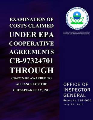 Book cover for Examination of Costs Claimed Under EPA Cooperative Agreements CB-97324701 Through CB-97324705 Awarded to Alliance for the Chesapeake Bay, Inc.