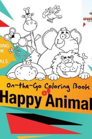 Cover of Coloring Book of Animals. On-the-Go Coloring Book of Happy Animals. Colors and Animals Do It Anywhere Knowledge Booster