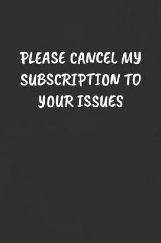 Cover of Please Cancel My Subscription to Your Issues