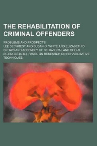 Cover of The Rehabilitation of Criminal Offenders; Problems and Prospects