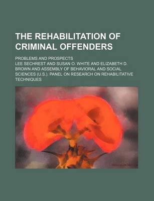 Book cover for The Rehabilitation of Criminal Offenders; Problems and Prospects