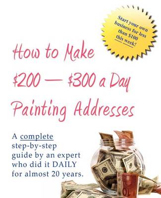 Cover of How to Make $200-$300 a Day Painting Addresses