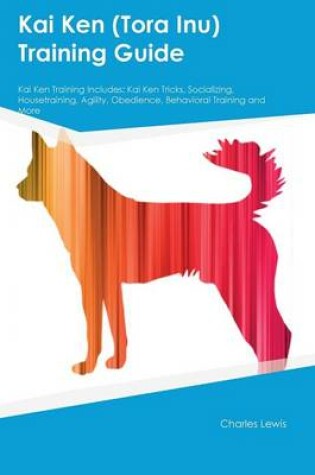 Cover of Kai Ken (Tora Inu) Training Guide Kai Ken Training Includes