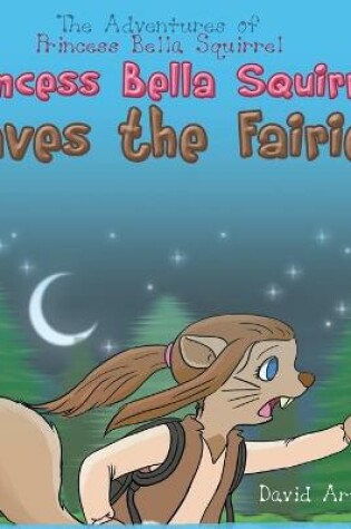 Cover of Princess Bella Squirrel Saves the Fairies