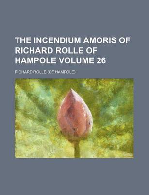 Book cover for The Incendium Amoris of Richard Rolle of Hampole Volume 26