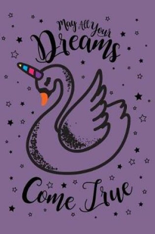 Cover of May All Your Dreams Come True Swanicorn 2019 to 2020 Academic Diary For Students, Teachers & Parents