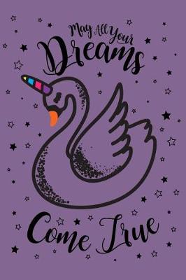 Book cover for May All Your Dreams Come True Swanicorn 2019 to 2020 Academic Diary For Students, Teachers & Parents