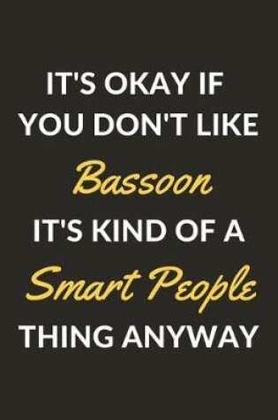 Cover of It's Okay If You Don't Like Bassoon It's Kind Of A Smart People Thing Anyway