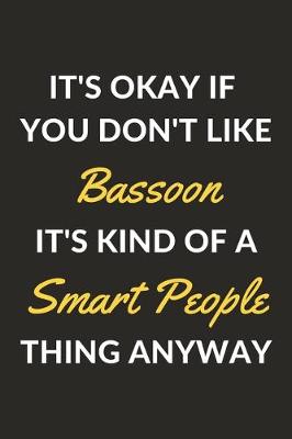 Book cover for It's Okay If You Don't Like Bassoon It's Kind Of A Smart People Thing Anyway