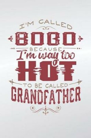 Cover of I'm Called Bobo Because I'm Way Too Hot To Be Called Grandfather