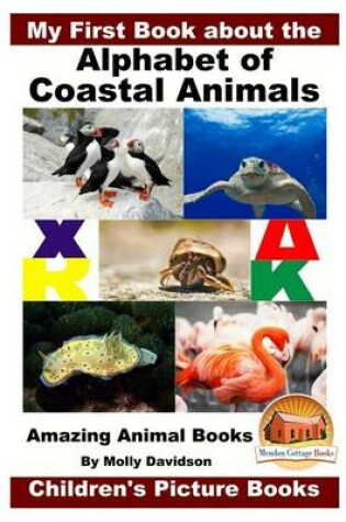 Cover of My First Book about the Alphabet of Coastal Animals - Amazing Animal Books - Children's Picture Books