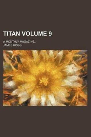 Cover of Titan; A Monthly Magazine Volume 9