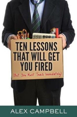 Cover of Ten Lessons That Will Get You Fired