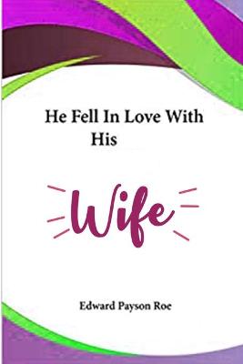 Book cover for He Fell in Love with his Wife By Edward P. Roe Annotated Edition