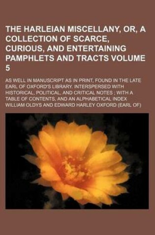 Cover of The Harleian Miscellany, Or, a Collection of Scarce, Curious, and Entertaining Pamphlets and Tracts Volume 5; As Well in Manuscript as in Print, Found in the Late Earl of Oxford's Library. Interspersed with Historical, Political, and Critical Notes; With a Tab
