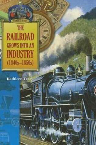 Cover of The Railroad Grows Into an Industry (1840s-1850s)