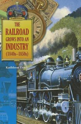 Book cover for The Railroad Grows Into an Industry (1840s-1850s)
