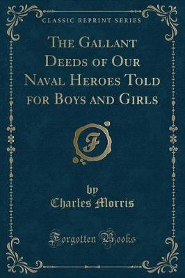 Book cover for The Gallant Deeds of Our Naval Heroes Told for Boys and Girls (Classic Reprint)