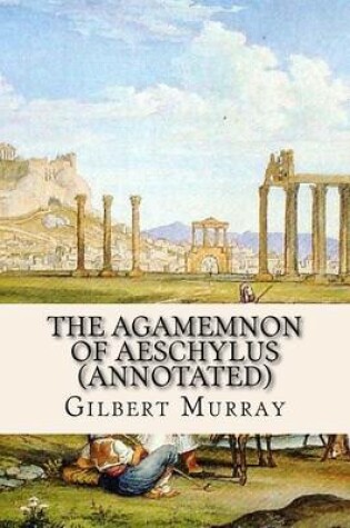 Cover of The Agamemnon of Aeschylus (Annotated)