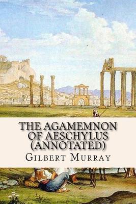 Book cover for The Agamemnon of Aeschylus (Annotated)