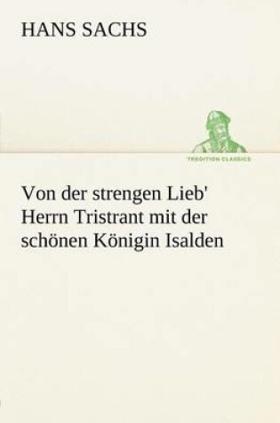 Cover of Von Der Strengen Lieb' Herrn Tristrant Mit Der Schonen Konigin Isalden