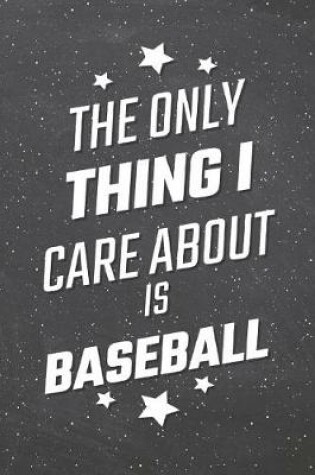 Cover of The Only Thing I Care About Is Baseball