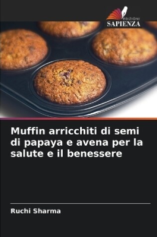 Cover of Muffin arricchiti di semi di papaya e avena per la salute e il benessere