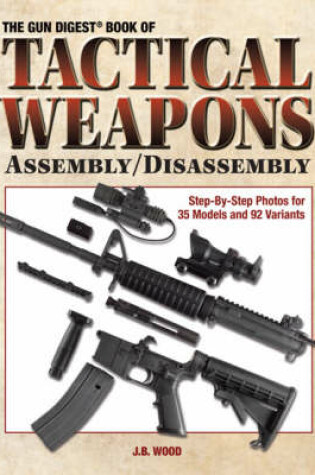 Cover of The Gun Digest Book of Tactical Weapons Assembly/Disassembly