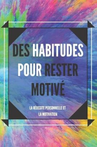 Cover of Des Habitudes Pour Rester Motive
