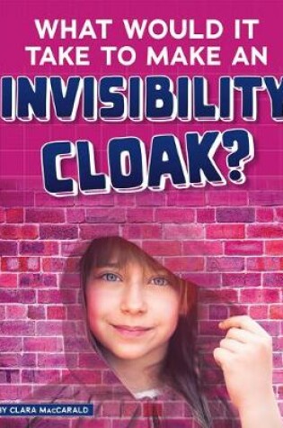 Cover of What Would It Take to Make an Invisibility Cloak?