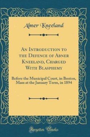 Cover of An Introduction to the Defence of Abner Kneeland, Charged with Blasphemy