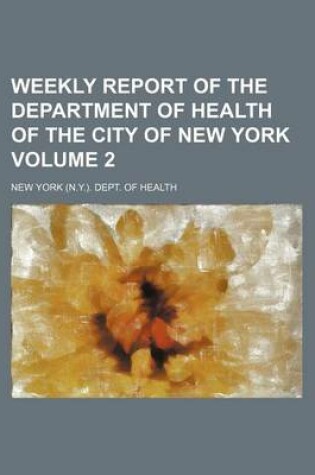 Cover of Weekly Report of the Department of Health of the City of New York Volume 2