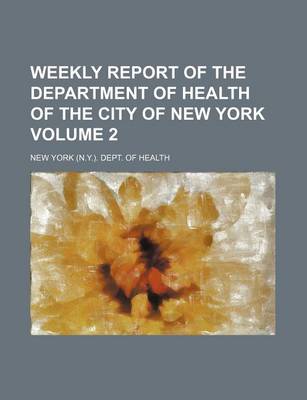 Book cover for Weekly Report of the Department of Health of the City of New York Volume 2