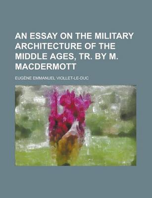 Book cover for An Essay on the Military Architecture of the Middle Ages, Tr. by M. Macdermott