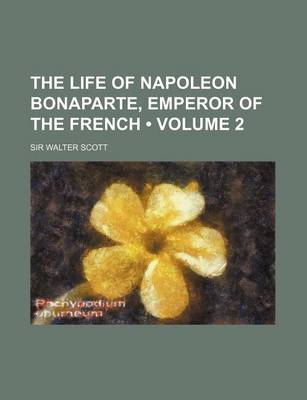 Book cover for The Life of Napoleon Bonaparte, Emperor of the French (Volume 2)