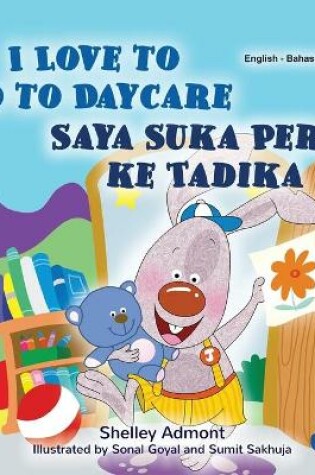 Cover of I Love to Go to Daycare (English Malay Bilingual Book for Kids)