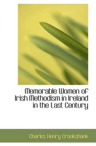 Cover of Memorable Women of Irish Methodism in Ireland in the Last Century